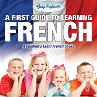 First Guide to Learning French A Children's Learn French Books