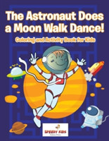 Astronaut Does a Moon Walk Dance! Coloring and Activity Book for Kids