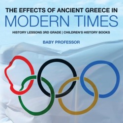 Effects of Ancient Greece in Modern Times - History Lessons 3rd Grade Children's History Books