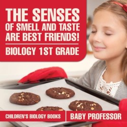 Senses of Smell and Taste Are Best Friends! - Biology 1st Grade Children's Biology Books