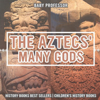 Aztecs' Many Gods - History Books Best Sellers Children's History Books