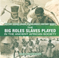 Big Roles Slaves Played in the Ancient African Society - History Books Grade 3 Children's History Books
