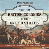 13 British Colonies in the United States - US History for Kids Grade 3 Children's History Books
