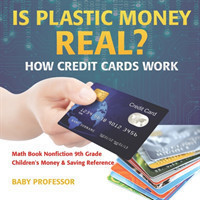 Is Plastic Money Real? How Credit Cards Work - Math Book Nonfiction 9th Grade Children's Money & Saving Reference