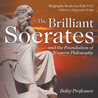 Brilliant Socrates and the Foundation of Western Philosophy - Biography Books for Kids 9-12 Children's Biography Books