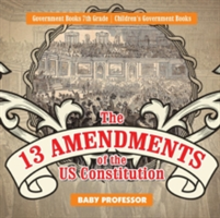 13 Amendments of the US Constitution - Government Books 7th Grade Children's Government Books