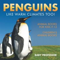 Penguins Like Warm Climates Too! Animal Books for Kids 9-12 Children's Animal Books