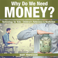 Why Do We Need Money? Technology for Kids Children's Reference & Nonfiction