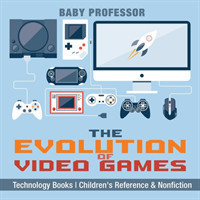 Evolution of Video Games - Technology Books Children's Reference & Nonfiction