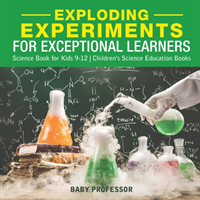 Exploding Experiments for Exceptional Learners - Science Book for Kids 9-12 Children's Science Education Books