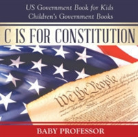 C is for Constitution - US Government Book for Kids Children's Government Books