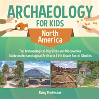 Archaeology for Kids - North America - Top Archaeological Dig Sites and Discoveries Guide on Archaeological Artifacts 5th Grade Social Studies