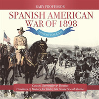 Spanish American War of 1898 - History for Kids - Causes, Surrender & Treaties Timelines of History for Kids 6th Grade Social Studies