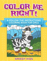 Color Me Right! A-Follow-the-Instructions Coloring Book for Girls