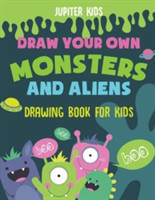 Draw Your Own Monsters and Aliens - Drawing Book for Kids