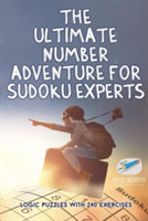 Ultimate Number Adventure for Sudoku Experts Logic Puzzles with 240 Exercises