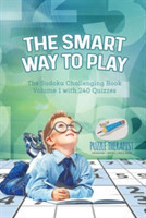 Smart Way to Play The Sudoku Challenging Book Volume 1 with 240 Quizzes
