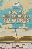 How to Get Addicted to Words Crossword for Beginners 50 Easy Crossword Puzzles