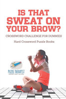 Is That Sweat on Your Brow? Hard Crossword Puzzle Books Crossword Challenge for Dummies
