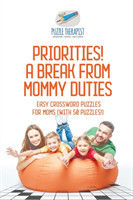 Priorities! A Break from Mommy Duties Easy Crossword Puzzles for Moms (with 50 puzzles!)