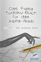 Fiese Sudoku-Buch für das Alpha-Weib mit 300 + Sehr einfachen Rätsel