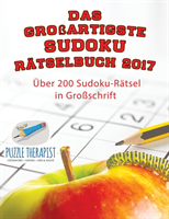 großartigste Sudoku Rätselbuch 2017 Über 200 Sudoku-Rätsel in Großschrift