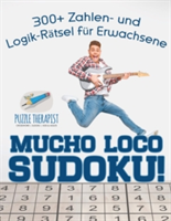 Mucho Loco Sudoku! 300+ Zahlen- und Logik-Rätsel für Erwachsene
