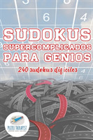 Sudokus supercomplicados para genios 240 sudokus difíciles