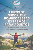 Libros de sudokus y rompecabezas extremos para adultos Te mantendrán ocupado (más de 240 rompecabezas)