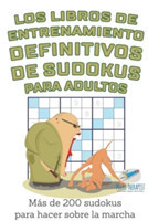 libros de entrenamiento definitivos de sudokus para adultos Más de 200 sudokus para hacer sobre la marcha