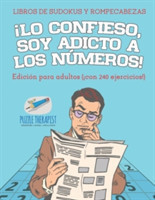 ¡Lo confieso, soy adicto a los números! Libros de sudokus y rompecabezas Edición para adultos (¡con 240 ejercicios!)