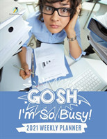 Gosh, I'm So Busy! 2021 Weekly Planner