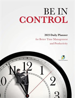 Be In Control 2023 Daily Planner for Better Time Management and Productivity