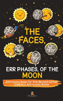 Faces, Err Phases, of the Moon - Astronomy Book for Kids Revised Edition Children's Astronomy Books