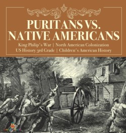 Puritans vs. Native Americans King Philip's War North American Colonization US History 3rd Grade Children's American History