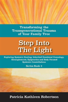 Step Into the Light: Transforming the Transgenerational Trauma of Your Fami