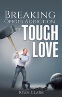 Breaking Opioid Addiction with TOUGH LOVE