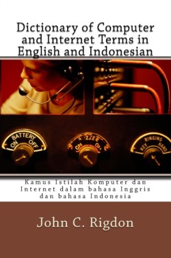 Dictionary of Computer and Internet Terms in English and Indonesian Kamus Istilah Komputer dan Internet dalam bahasa Inggris dan bahasa Indonesia