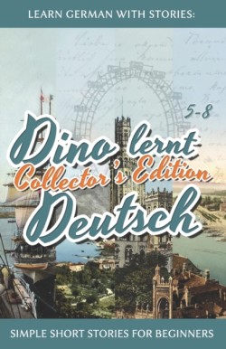 Learn German with Stories Dino lernt Deutsch Collector's Edition - Simple Short Stories for Beginners (5-8)