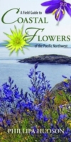 Field Guide to Coastal Flowers of the Pacific Northwest