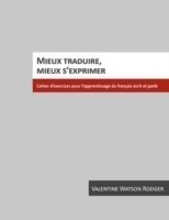 Mieux Traduire, Mieux S'exprimer Cahier D'exercices Pour L'apprentissage du Frana Ais A(C)Crit et Parla(C)