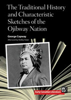 Traditional History and Characteristic Sketches of the Ojibway Nation