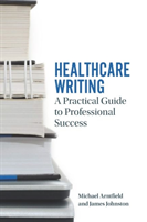 Healthcare Writing A Practical Guide to Professional Success
