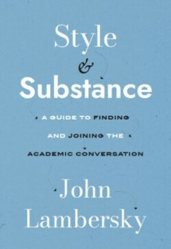 Style & Substance A Guide to Finding and Joining the Academic Conversation