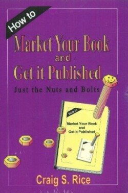 How to Market Your Book & Get It Published Just the Nuts & Bolts