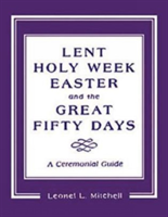 Lent, Holy Week, Easter and the Great Fifty Days