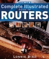 Taunton′s Complete Illustrated Guide to Routers