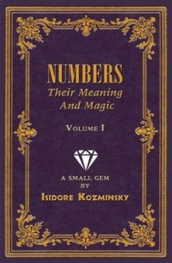 Numbers -- Their Meaning and Magic, Vol. I