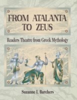 From Atalanta to Zeus Readers Theatre from Greek Mythology