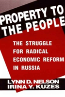 Property to the People: The Struggle for Radical Economic Reform in Russia